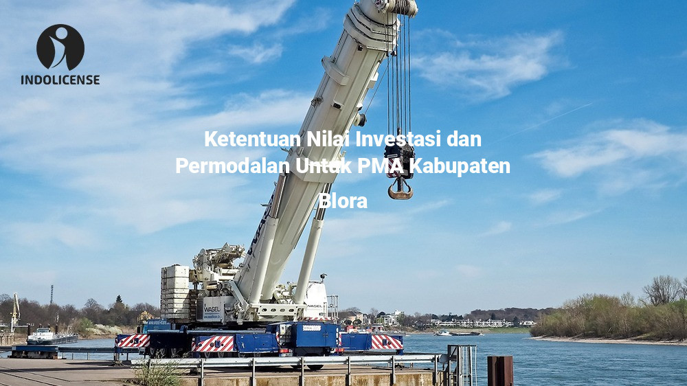 Ketentuan Nilai Investasi dan Permodalan Untuk PMA Kabupaten Blora