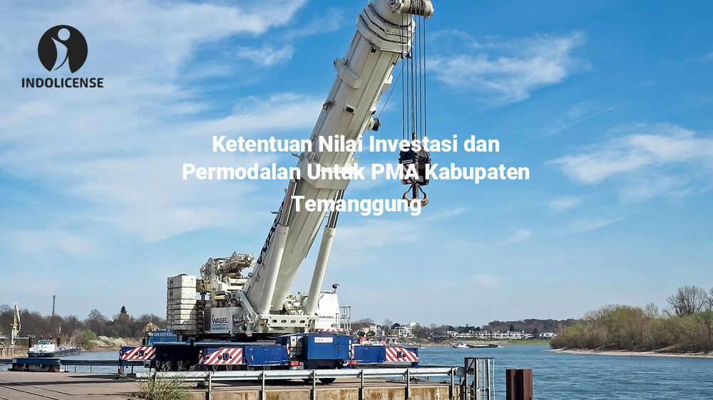 Ketentuan Nilai Investasi dan Permodalan Untuk PMA Kabupaten Temanggung
